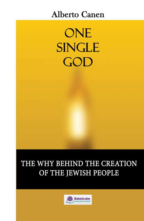 Book cover of One Single God: The why behind the creation of the jewish people