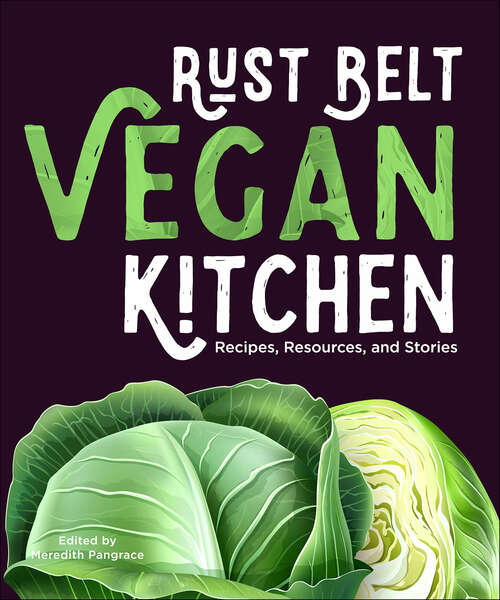 Book cover of Rust Belt Vegan Kitchen: Recipes, Resources, and Stories