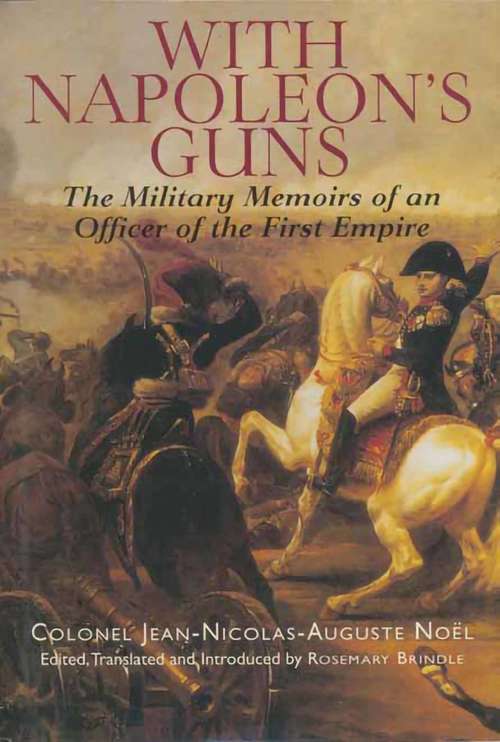 Book cover of With Napoleon's Guns: The Military Memoirs of an Officer of the First Empire