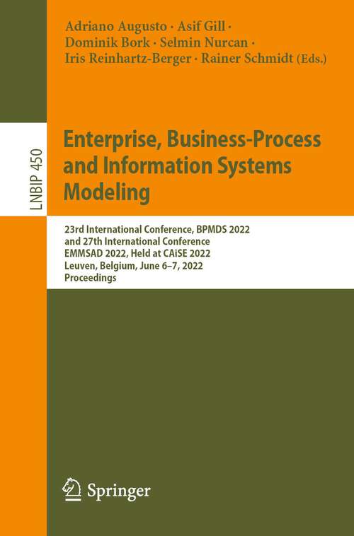 Enterprise, Business-Process and Information Systems Modeling: 23rd International Conference, BPMDS 2022 and 27th International Conference, EMMSAD 2022, Held at CAiSE 2022, Leuven, Belgium, June 6–7, 2022, Proceedings (Lecture Notes in Business Information Processing #450)
