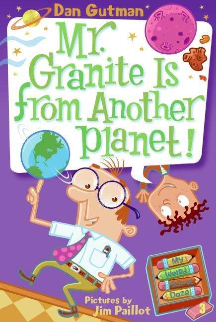 Book cover of Mr. Granite Is from Another Planet! (My Weird School Daze #3)