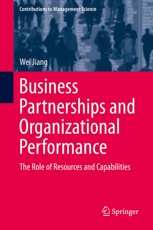 Business Partnerships and Organizational Performance: The Role of Resources and Capabilities (Contributions to Management Science)