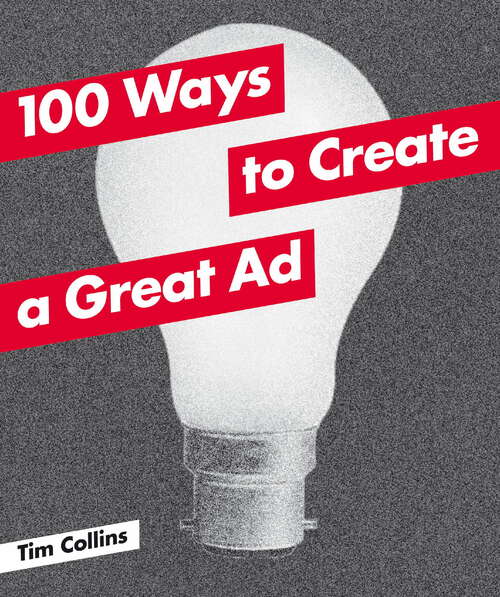 Book cover of 100 Ways to Create a Great Ad