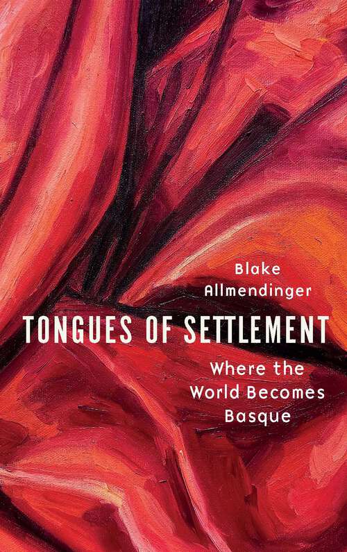 Book cover of Tongues of Settlement: Where the World Becomes Basque