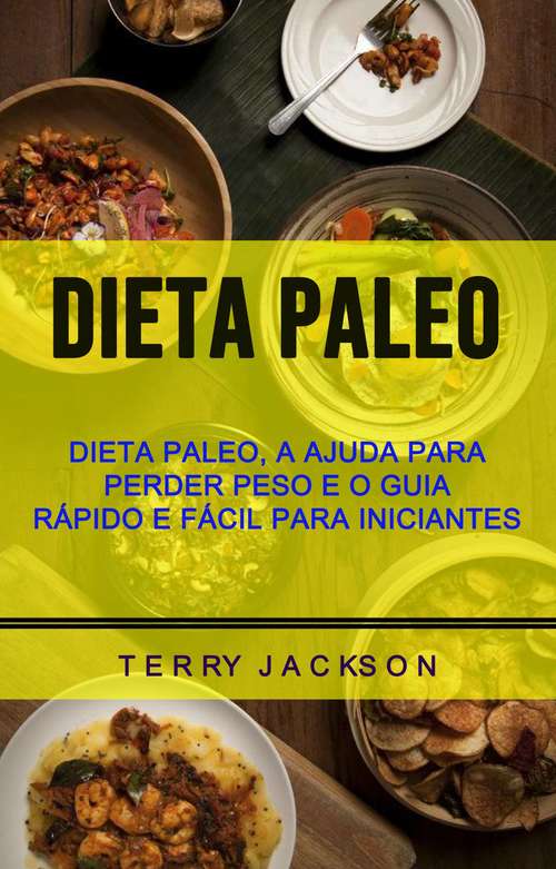 Book cover of Dieta Paleo: Dieta Paleo, A Ajuda Para Perder Peso E O Guia Rápido E Fácil Para Iniciantes