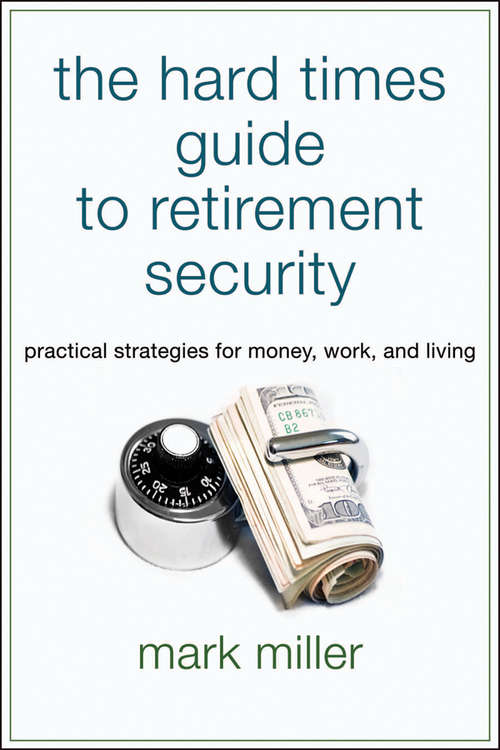 The Hard Times Guide to Retirement Security: Practical Strategies for Money, Work, and Living (Bloomberg #119)