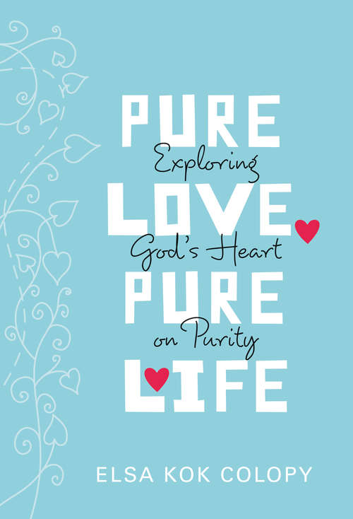 Book cover of Pure Love, Pure Life: Exploring God's Heart on Purity