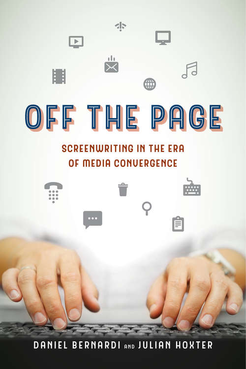 Book cover of Off the Page: Screenwriting in the Era of Media Convergence