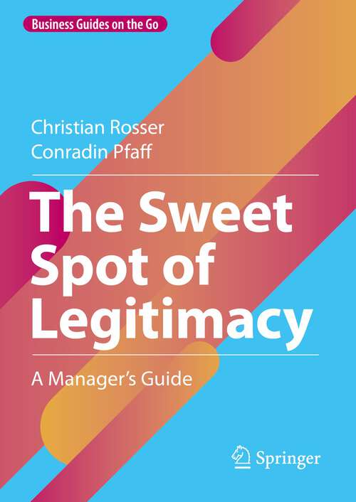Book cover of The Sweet Spot of Legitimacy: A Manager’s Guide (1st ed. 2022) (Business Guides on the Go)