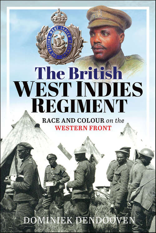 Book cover of The British West Indies Regiment: Race and Colour on the Western Front
