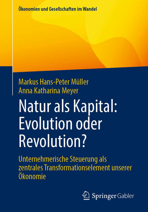 Book cover of Natur als Kapital: Unternehmerische Steuerung als zentrales Transformationselement unserer Ökonomie (Ökonomien und Gesellschaften im Wandel)