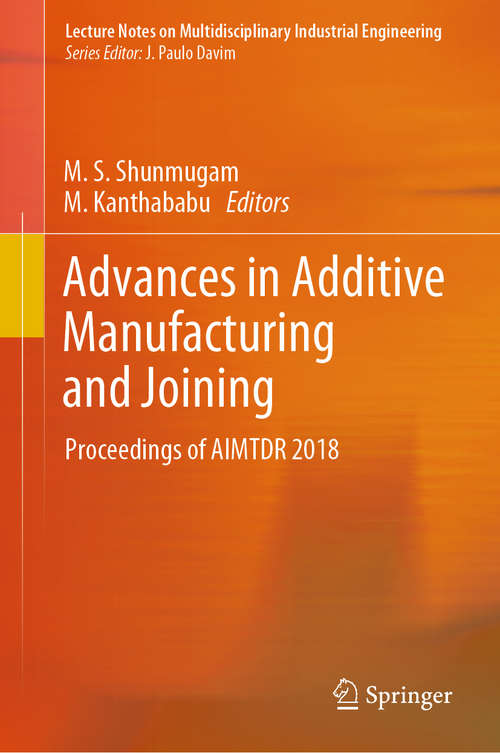Book cover of Advances in Additive Manufacturing and Joining: Proceedings of AIMTDR 2018 (1st ed. 2020) (Lecture Notes on Multidisciplinary Industrial Engineering)
