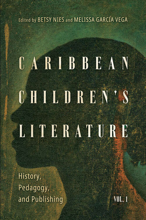 Book cover of Caribbean Children's Literature, Volume 1: History, Pedagogy, and Publishing (EPUB Single) (Children's Literature Association Series)