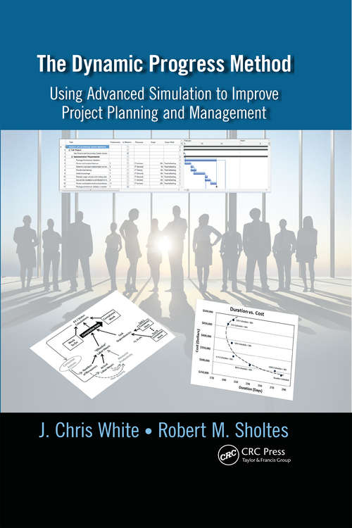 The Dynamic Progress Method: Using Advanced Simulation to Improve Project Planning and Management