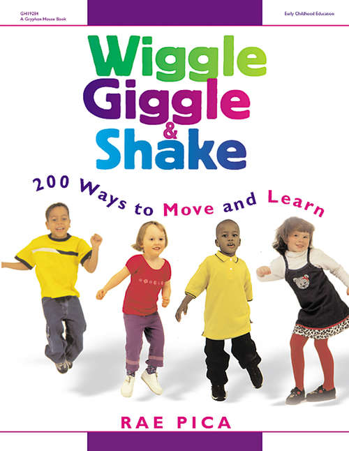 Book cover of Wiggle Giggle and Shake: 200 Ways to Move and Learn