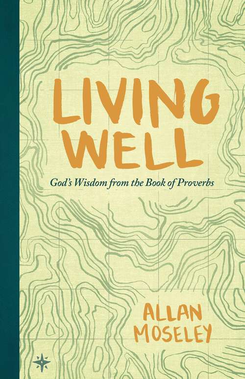 Book cover of Living Well: God's Wisdom from the Book of Proverbs