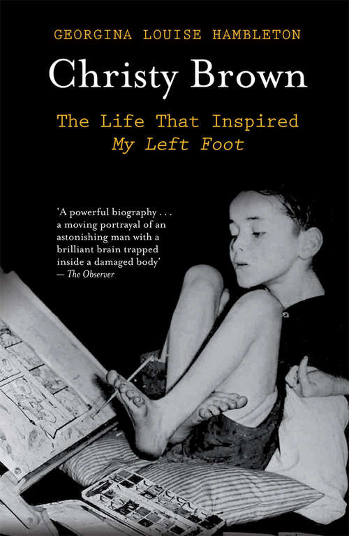 Book cover of Christy Brown: The Life That Inspired My Left Foot