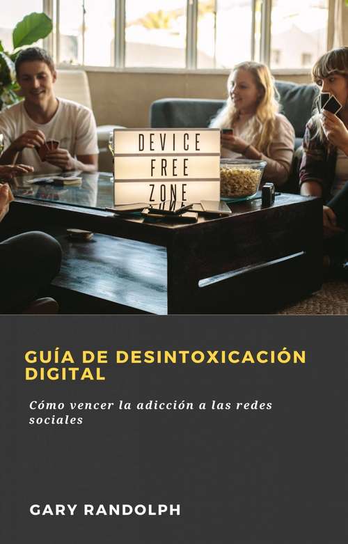 Book cover of Guía de desintoxicación digital: Cómo vencer la adicción a las redes sociales