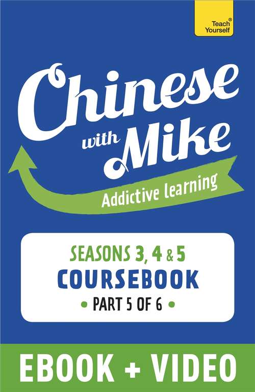 Book cover of Learn Chinese with Mike Advanced Beginner to Intermediate Coursebook Seasons 3, 4 & 5: Enhanced Edition Part 5
