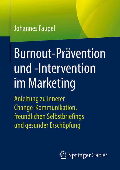 Book cover of Burnout-Prävention und -Intervention im Marketing: Anleitung zu innerer Change-Kommunikation, freundlichen Selbstbriefings und gesunder Erschöpfung (1. Aufl. 2020)