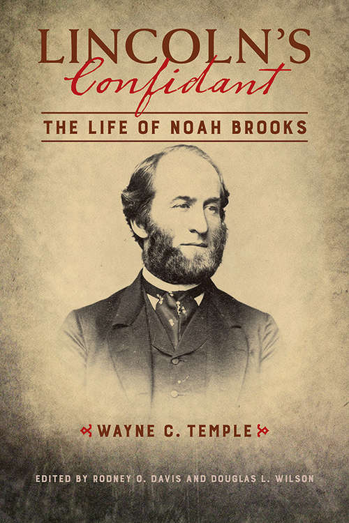 Lincoln's Confidant: The Life of Noah Brooks (The Knox College Lincoln Studies Center)