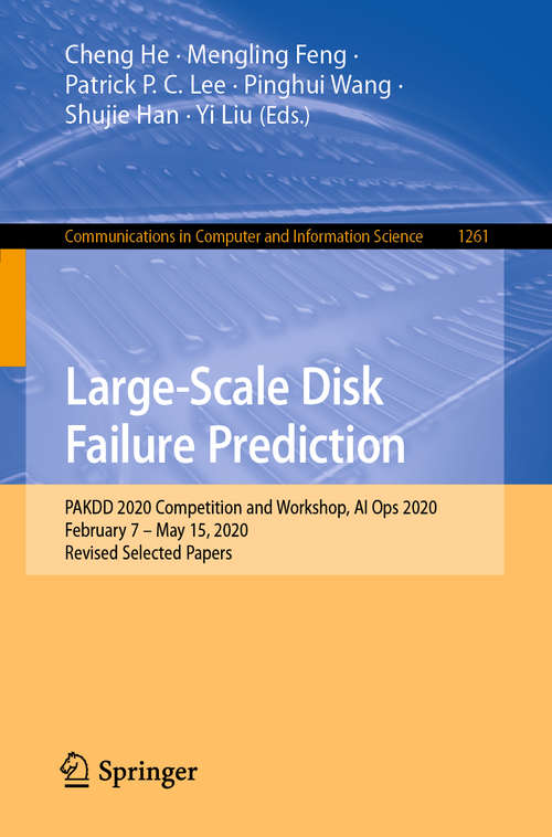 Large-Scale Disk Failure Prediction: PAKDD 2020 Competition and Workshop, AI Ops 2020, February 7 – May 15, 2020, Revised Selected Papers (Communications in Computer and Information Science #1261)