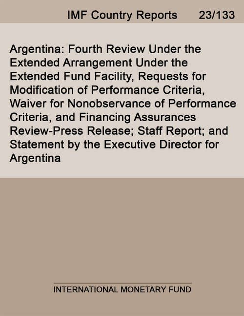 Book cover of Argentina: Fourth Review Under the Extended Arrangement Under the Extended Fund Facility, Requests for Modification of Performance Criteria, Waiver for Nonobservance of Performance Criteria, and Financing Assurances Review-Press Release; Staff Report; and Statement by the Executive Director for Argentina