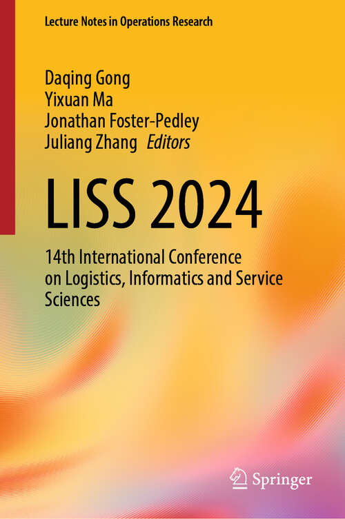Book cover of LISS 2024: 14th International Conference on Logistics, Informatics and Service Sciences (Lecture Notes in Operations Research)