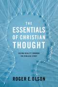 The Essentials of Christian Thought: Seeing Reality through the Biblical Story