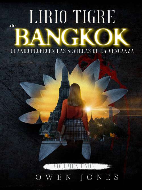 Book cover of Lirio Tigre de Bangkok: Cuando florecen las semillas de la venganza (Lirio Tigre de Bangkok #1)