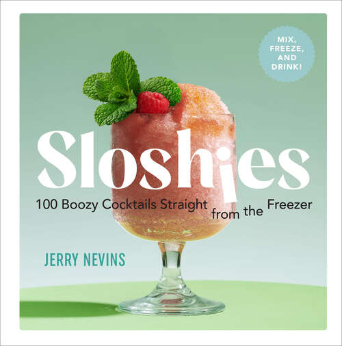 Book cover of Sloshies: 102 Boozy Cocktails Straight from the Freezer