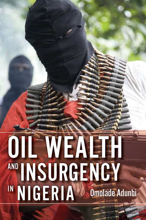Book cover of Oil Wealth and Insurgency in Nigeria