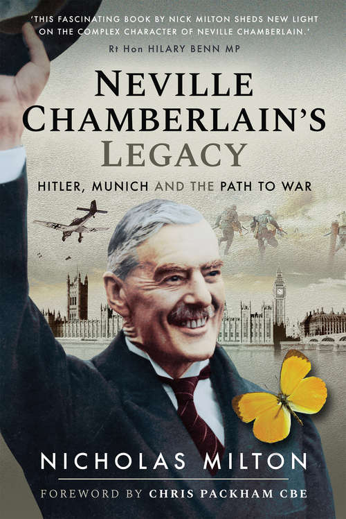 Book cover of Neville Chamberlain's Legacy: Hitler, Munich and the Path to War