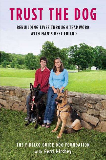 Book cover of Trust the Dog: Rebuilding Lives Through Teamwork with Man's Best Friend