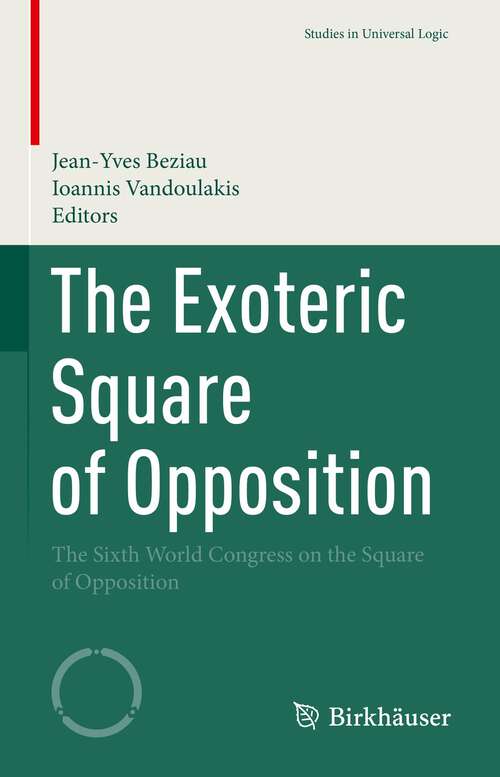 The Exoteric Square of Opposition: The Sixth World Congress on the Square of Opposition (Studies in Universal Logic)