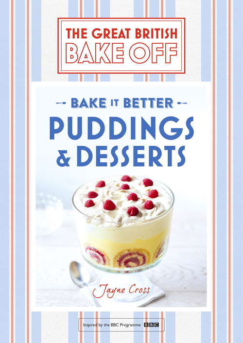 Book cover of Great British Bake Off – Bake it Better (No.5): Puddings & Desserts