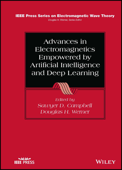 Book cover of Advances in Electromagnetics Empowered by Artificial Intelligence and Deep Learning (IEEE Press Series on Electromagnetic Wave Theory)