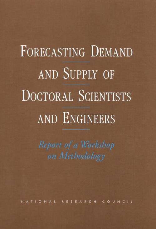 Book cover of Forecasting Demand and Supply of Doctoral Scientists and Engineers: Report of a Workshop on Methodology