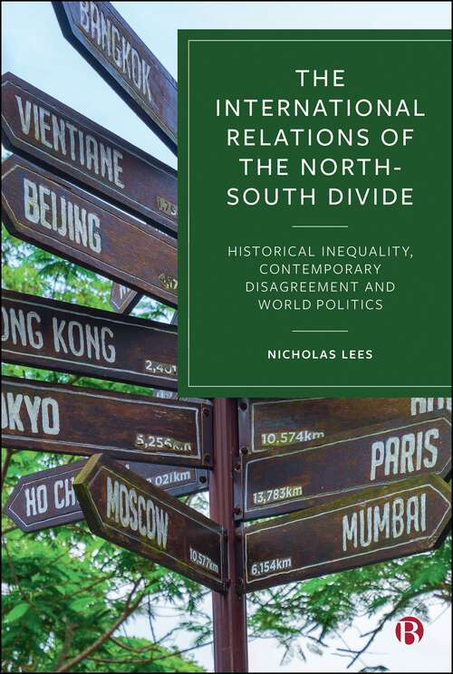 Book cover of The International Relations of the North–South Divide: Historical Inequality, Contemporary Disagreement and World Politics (First Edition)