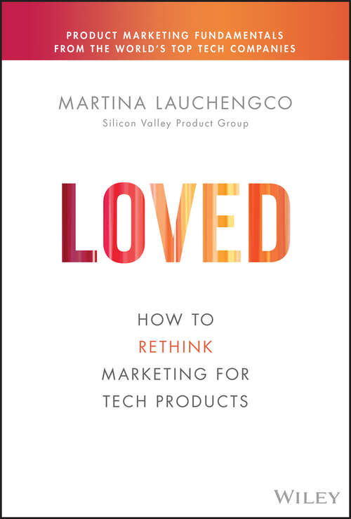 Book cover of Loved: How to Rethink Marketing for Tech Products (Silicon Valley Product Group)