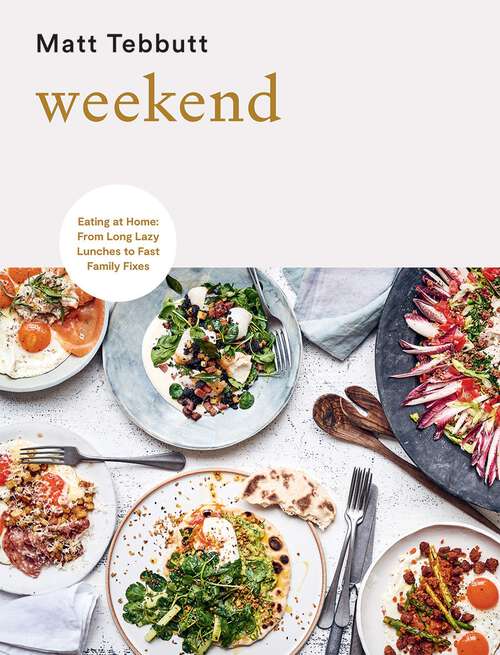 Book cover of Weekend: Eating at Home: From Long Lazy Lunches to Fast Family Fixes