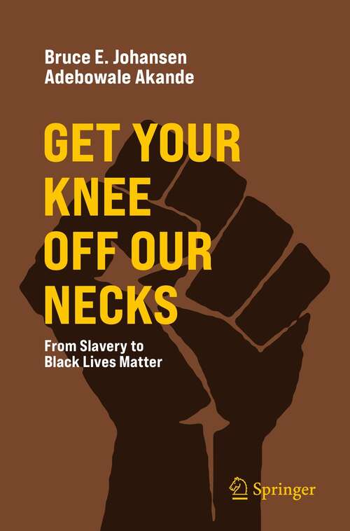 Book cover of Get Your Knee Off Our Necks: From Slavery to Black Lives Matter (1st ed. 2022)