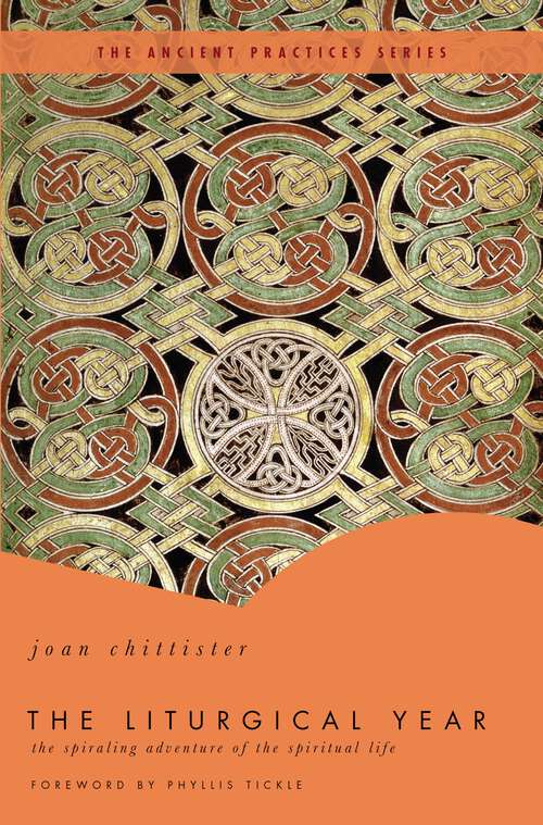 Book cover of The Liturgical Year: The Spiraling Adventure of the Spiritual Life - The Ancient Practices Series