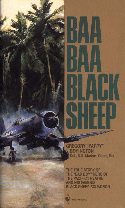 Book cover of Baa Baa Black Sheep: The True Story of the "Bad Boy" Hero of the Pacific Theatre and His Famous Black Sheep Squadron (Literature And History Of Aviation Ser.)
