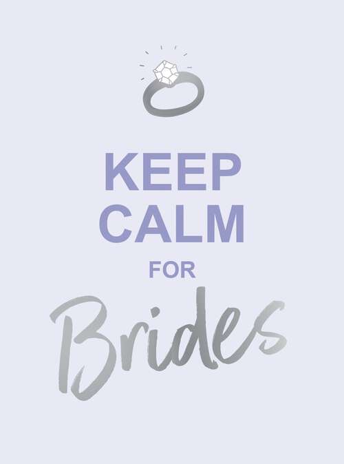 Book cover of Keep Calm for Brides: Quotes to Calm Pre-Wedding Nerves