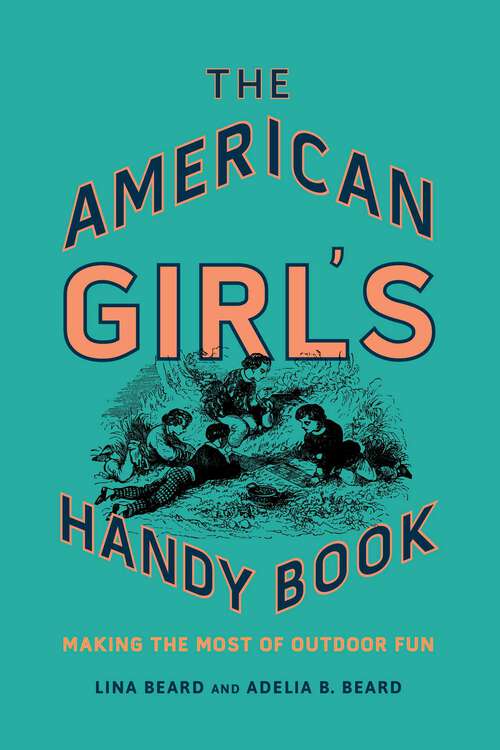 Book cover of The American Girl's Handy Book: Making the Most of Outdoor Fun
