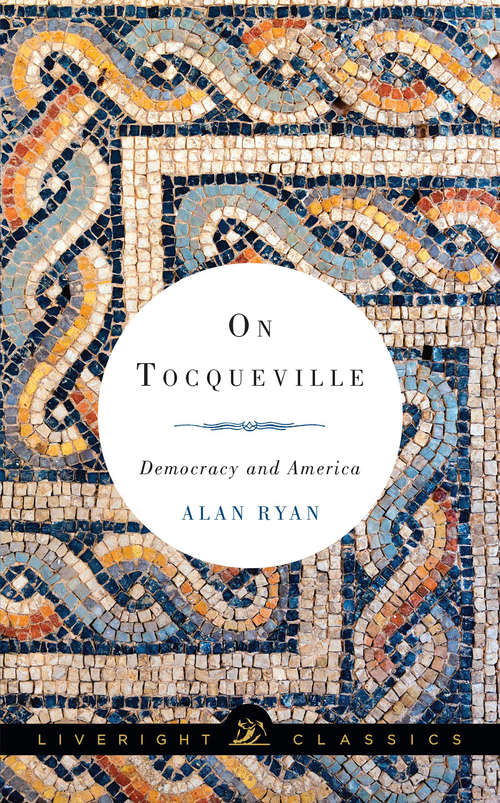 Book cover of On Tocqueville: Democracy and America (Liveright Classics)