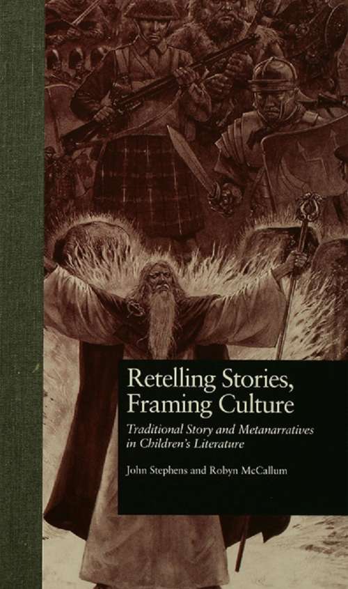 Retelling Stories, Framing Culture: Traditional Story and Metanarratives in Children's Literature (Children's Literature And Culture Ser. #5)