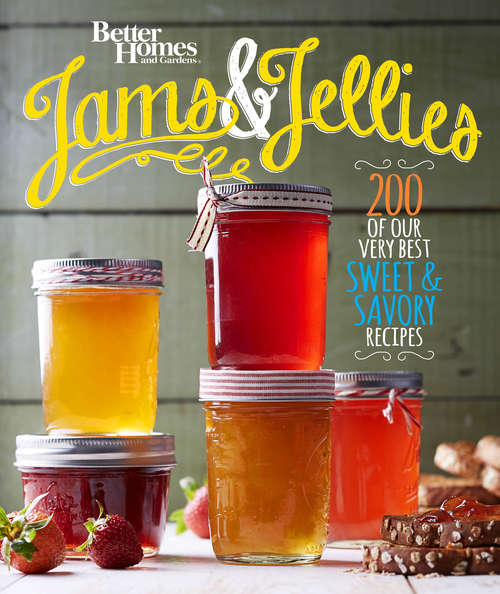 Book cover of Better Homes and Gardens Jams and Jellies: Our Very Best Sweet & Savory Recipes