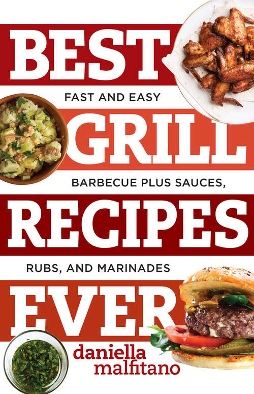 Book cover of Best Grill Recipes Ever: Fast and Easy Barbecue Plus Sauces, Rubs, and Marinades (Best Ever)